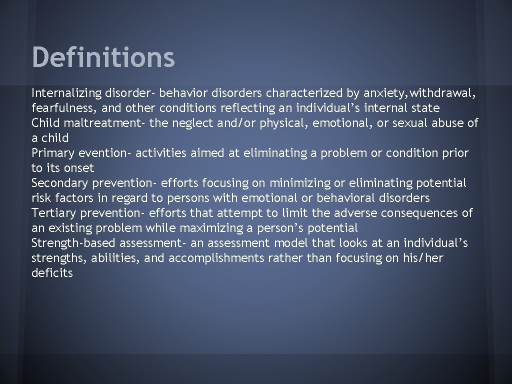 Definitions Internalizing disorder- behavior disorders characterized by anxiety, withdrawal, fearfulness, and other conditions reflecting