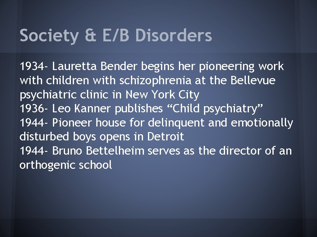 Society & E/B Disorders 1934 - Lauretta Bender begins her pioneering work with children