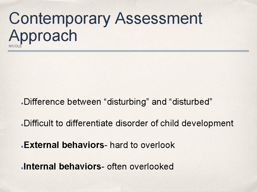 Contemporary Assessment Approach NICOLE ● Difference between “disturbing” and “disturbed” ● Difficult to differentiate