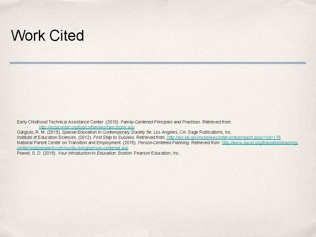 Work Cited Early Childhood Technical Assistance Center. (2013). Family-Centered Principles and Practices. Retrieved from: