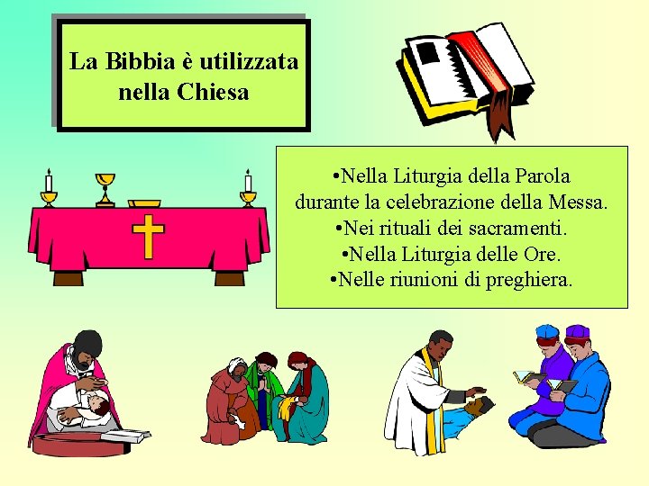 La Bibbia è utilizzata nella Chiesa • Nella Liturgia della Parola durante la celebrazione
