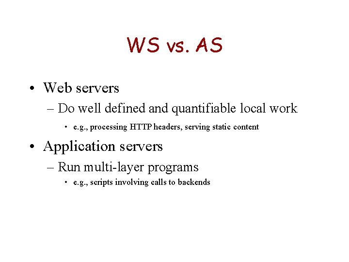 WS vs. AS • Web servers – Do well defined and quantifiable local work