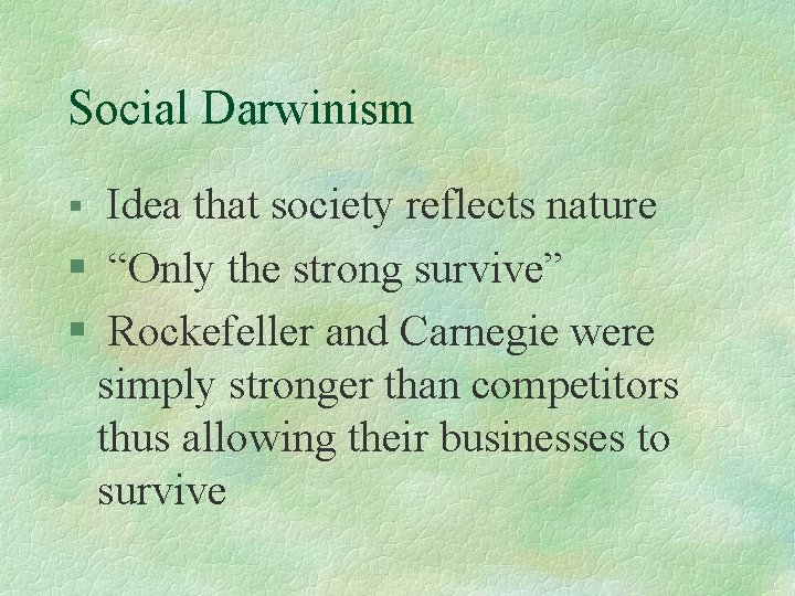 Social Darwinism Idea that society reflects nature § “Only the strong survive” § Rockefeller