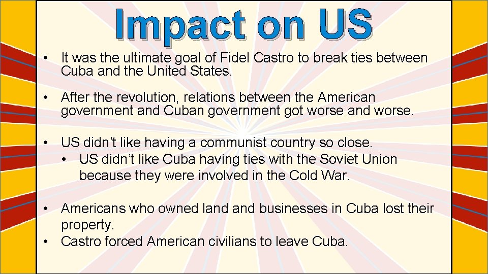 Impact on US • It was the ultimate goal of Fidel Castro to break