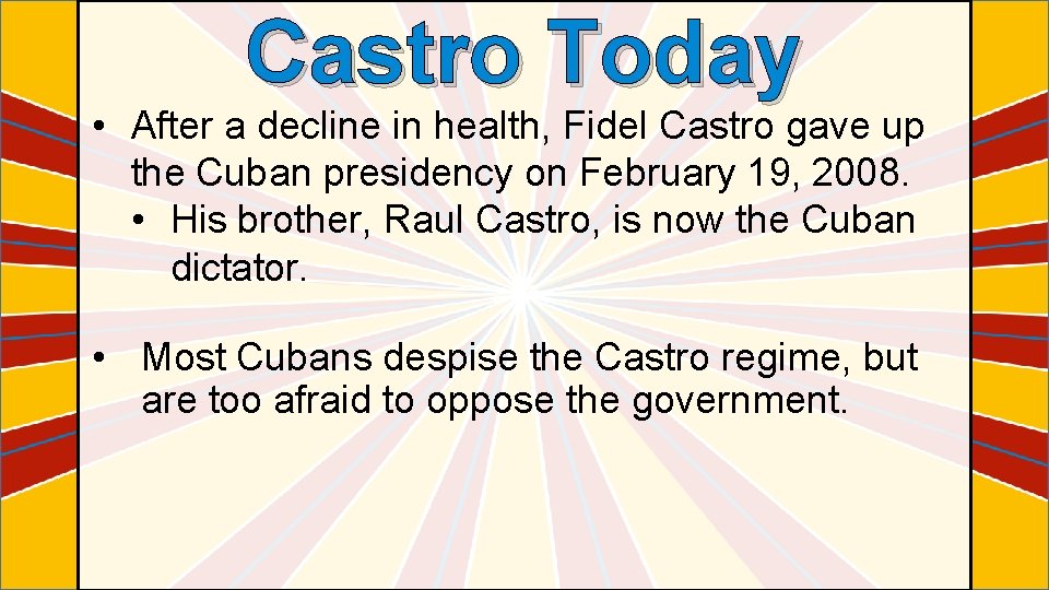 Castro Today • After a decline in health, Fidel Castro gave up the Cuban