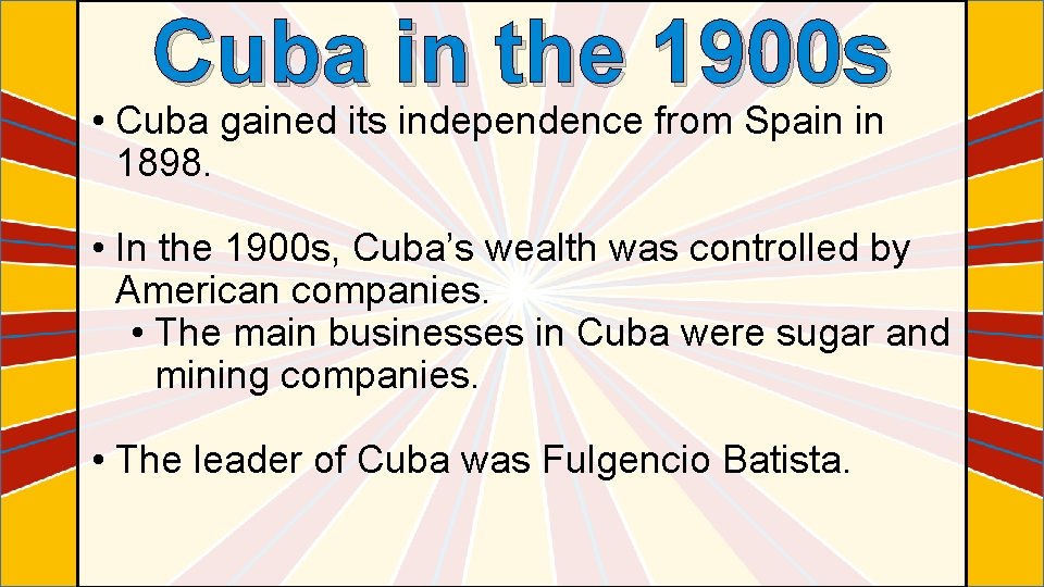 Cuba in the 1900 s • Cuba gained its independence from Spain in 1898.