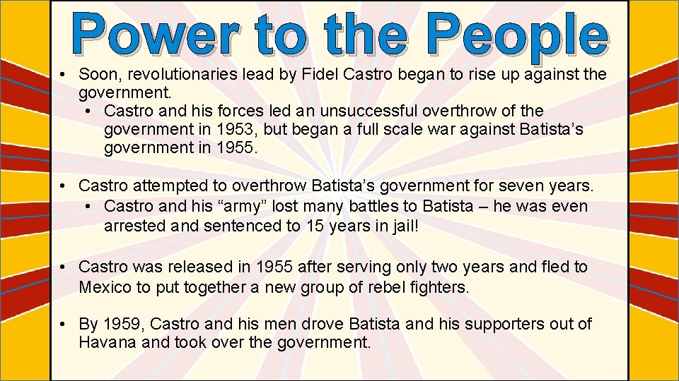 Power to the People • Soon, revolutionaries lead by Fidel Castro began to rise