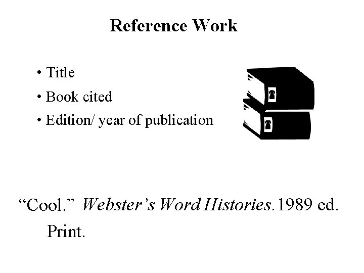 Reference Work • Title • Book cited • Edition/ year of publication “Cool. ”