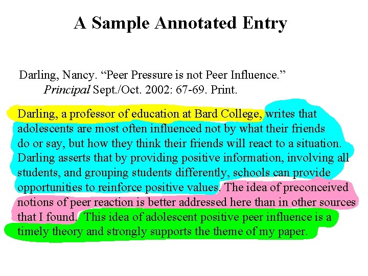 A Sample Annotated Entry Darling, Nancy. “Peer Pressure is not Peer Influence. ” Principal