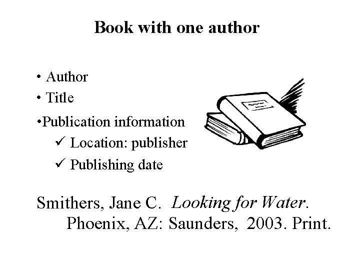Book with one author • Author • Title • Publication information ü Location: publisher