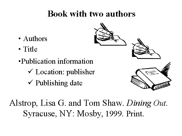 Book with two authors • Authors • Title • Publication information ü Location: publisher