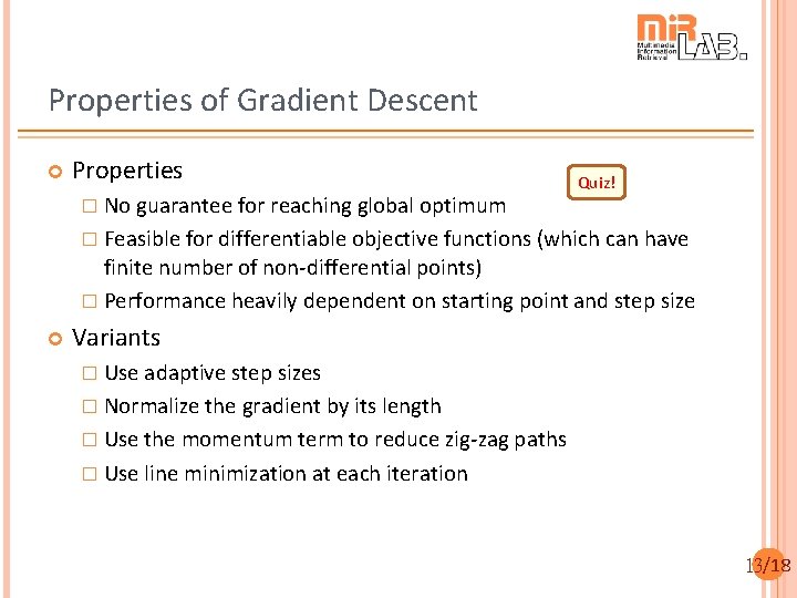 Properties of Gradient Descent Properties � No guarantee for reaching global optimum Quiz! �