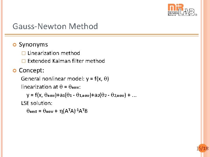Gauss-Newton Method Synonyms � Linearization method � Extended Kalman filter method Concept: General nonlinear
