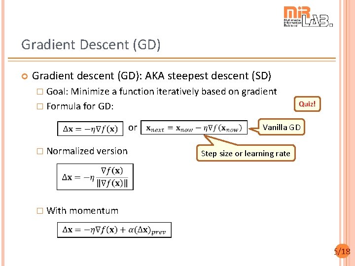 Gradient Descent (GD) Gradient descent (GD): AKA steepest descent (SD) � Goal: Minimize a