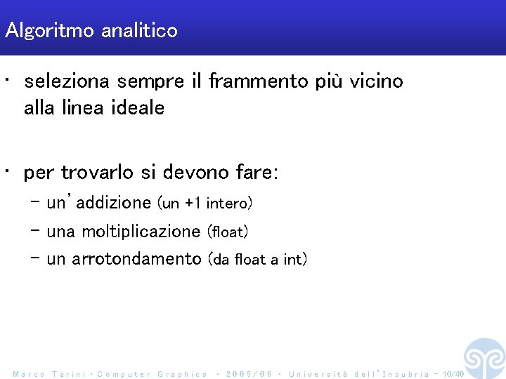 Algoritmo analitico • seleziona sempre il frammento più vicino alla linea ideale • per