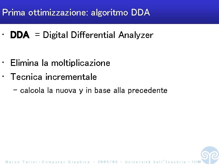Prima ottimizzazione: algoritmo DDA • DDA = Digital Differential Analyzer • Elimina la moltiplicazione