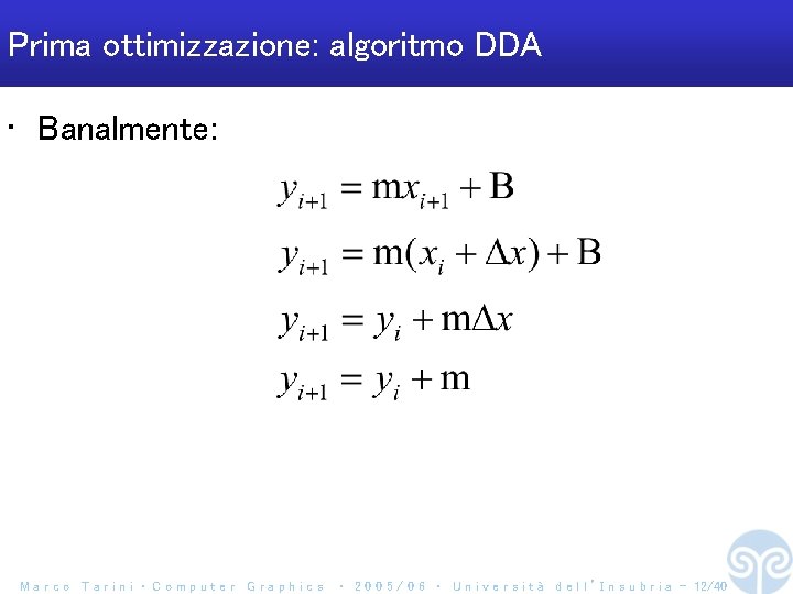 Prima ottimizzazione: algoritmo DDA • Banalmente: Marco Tarini ‧ Computer Graphics ‧ 2 0