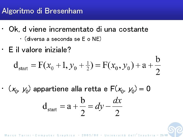 Algoritmo di Bresenham • Ok, d viene incrementato di una costante • (diversa a