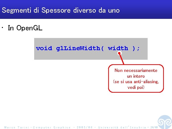 Segmenti di Spessore diverso da uno • In Open. GL void gl. Line. Width(