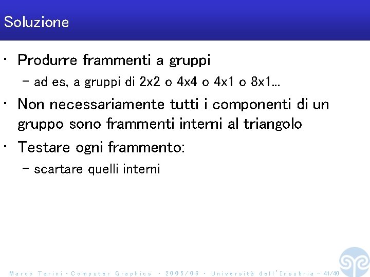 Soluzione • Produrre frammenti a gruppi – ad es, a gruppi di 2 x