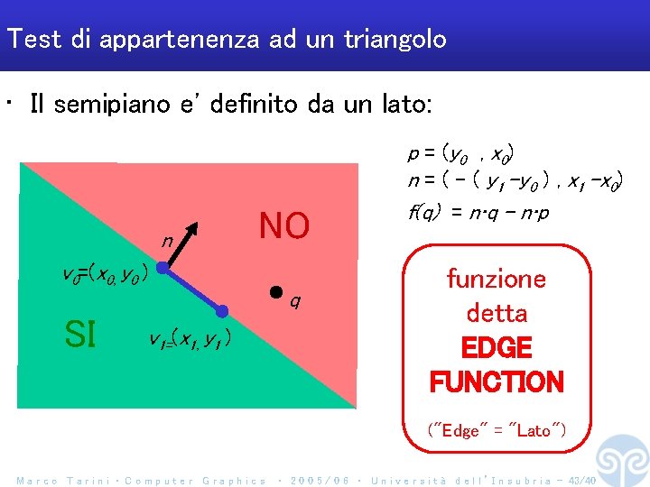 Test di appartenenza ad un triangolo • Il semipiano e' definito da un lato: