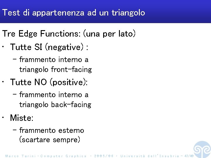 Test di appartenenza ad un triangolo Tre Edge Functions: (una per lato) • Tutte