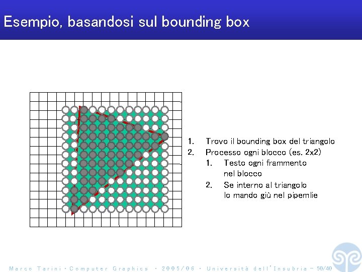 Esempio, basandosi sul bounding box 1. 2. Marco Tarini ‧ Computer Graphics Trovo il