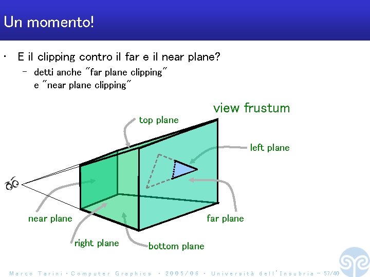 Un momento! • E il clipping contro il far e il near plane? –