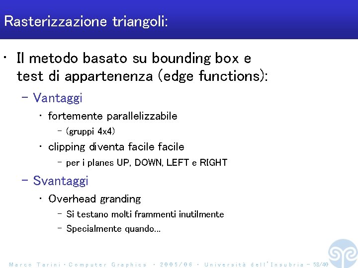 Rasterizzazione triangoli: • Il metodo basato su bounding box e test di appartenenza (edge
