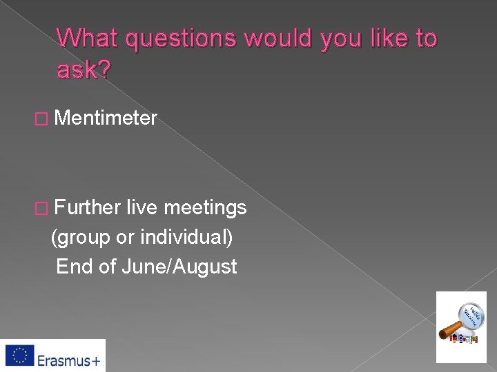 What questions would you like to ask? � Mentimeter � Further live meetings (group