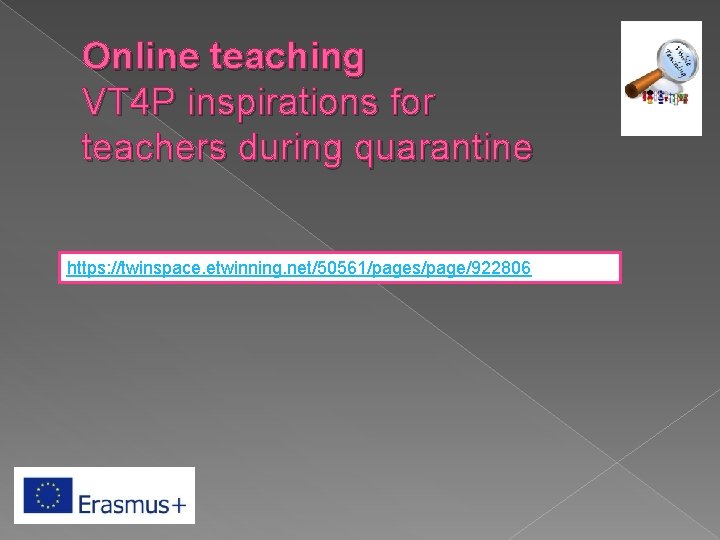 Online teaching VT 4 P inspirations for teachers during quarantine https: //twinspace. etwinning. net/50561/pages/page/922806