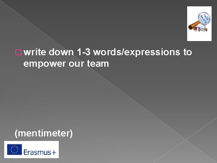 � write down 1 -3 words/expressions to empower our team (mentimeter) 
