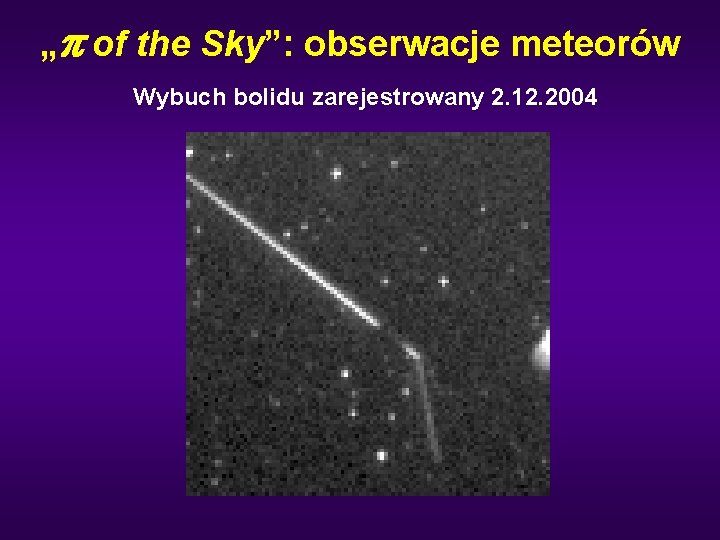 „p of the Sky”: obserwacje meteorów Wybuch bolidu zarejestrowany 2. 12. 2004 