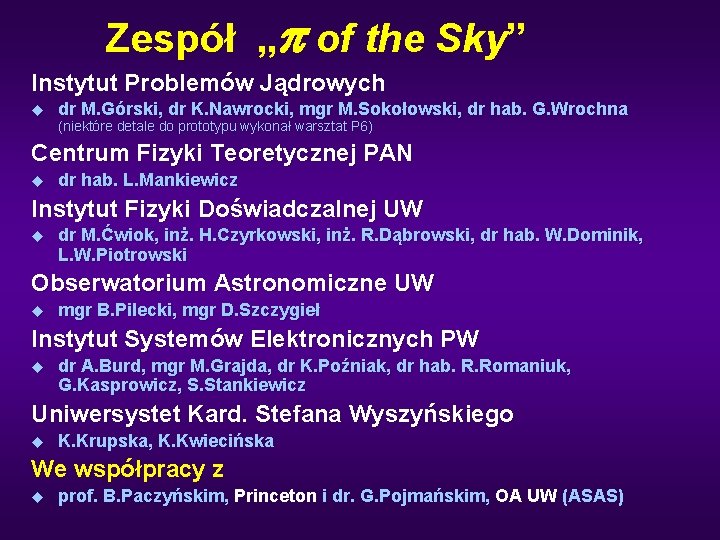 Zespół „p of the Sky” Instytut Problemów Jądrowych u dr M. Górski, dr K.