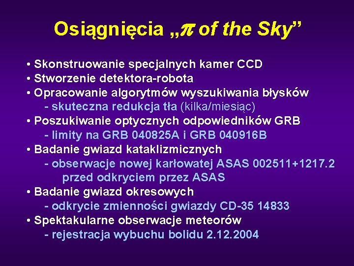 Osiągnięcia „p of the Sky” • Skonstruowanie specjalnych kamer CCD • Stworzenie detektora-robota •