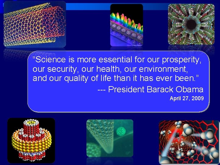 “Science is more essential for our prosperity, our security, our health, our environment, and