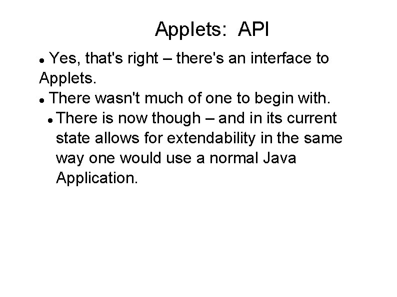 Applets: API Yes, that's right – there's an interface to Applets. There wasn't much Applets: API Yes, that's right – there's an interface to Applets. There wasn't much