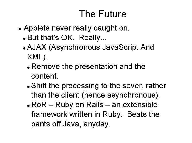 The Future Applets never really caught on. But that's OK. Really. . . AJAX The Future Applets never really caught on. But that's OK. Really. . . AJAX