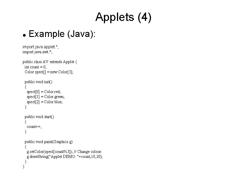 Applets (4) Example (Java): import java. applet. *; import java. awt. *; public class Applets (4) Example (Java): import java. applet. *; import java. awt. *; public class