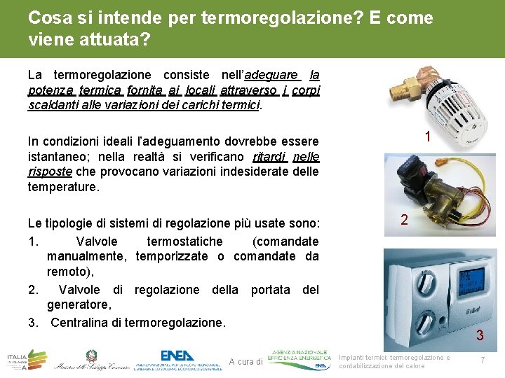 Cosa si intende per termoregolazione? E come viene attuata? La termoregolazione consiste nell’adeguare la