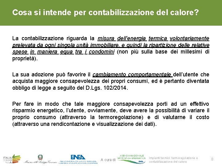 Cosa si intende per contabilizzazione del calore? La contabilizzazione riguarda la misura dell’energia termica