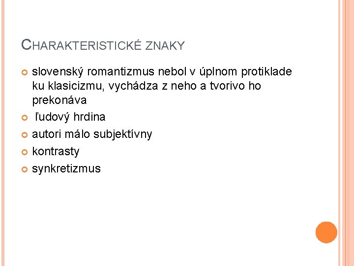 CHARAKTERISTICKÉ ZNAKY slovenský romantizmus nebol v úplnom protiklade ku klasicizmu, vychádza z neho a