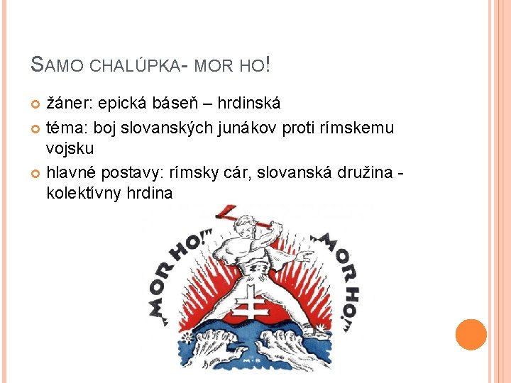SAMO CHALÚPKA- MOR HO! žáner: epická báseň – hrdinská téma: boj slovanských junákov proti