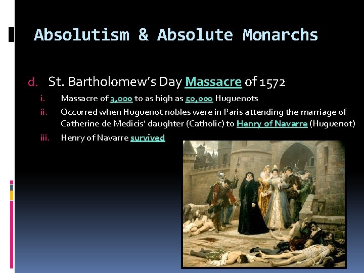 Absolutism & Absolute Monarchs d. St. Bartholomew’s Day Massacre of 1572 i. iii. Massacre