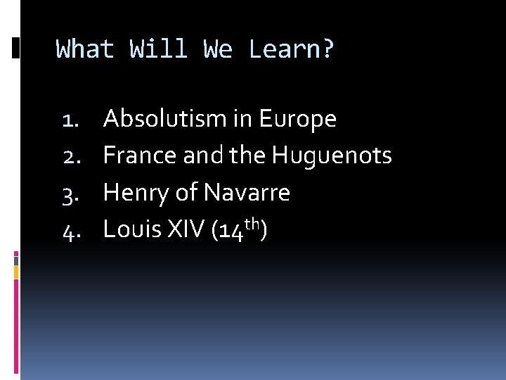 What Will We Learn? 1. 2. 3. 4. Absolutism in Europe France and the