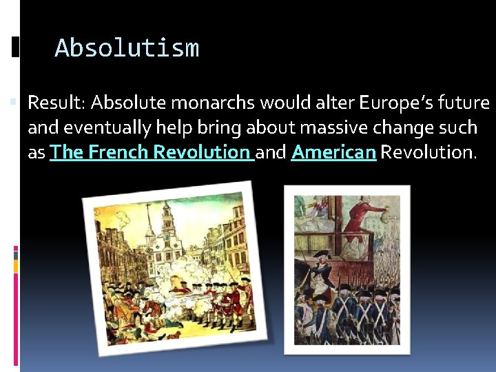 Absolutism Result: Absolute monarchs would alter Europe’s future and eventually help bring about massive