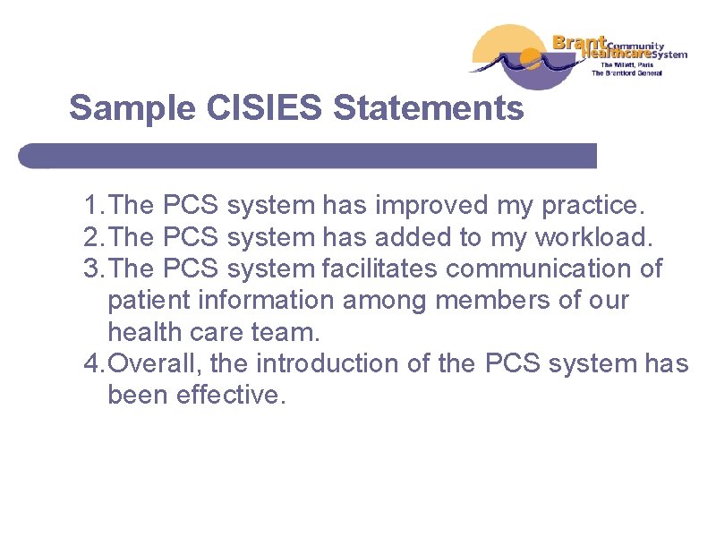 Sample CISIES Statements 1. The PCS system has improved my practice. 2. The PCS