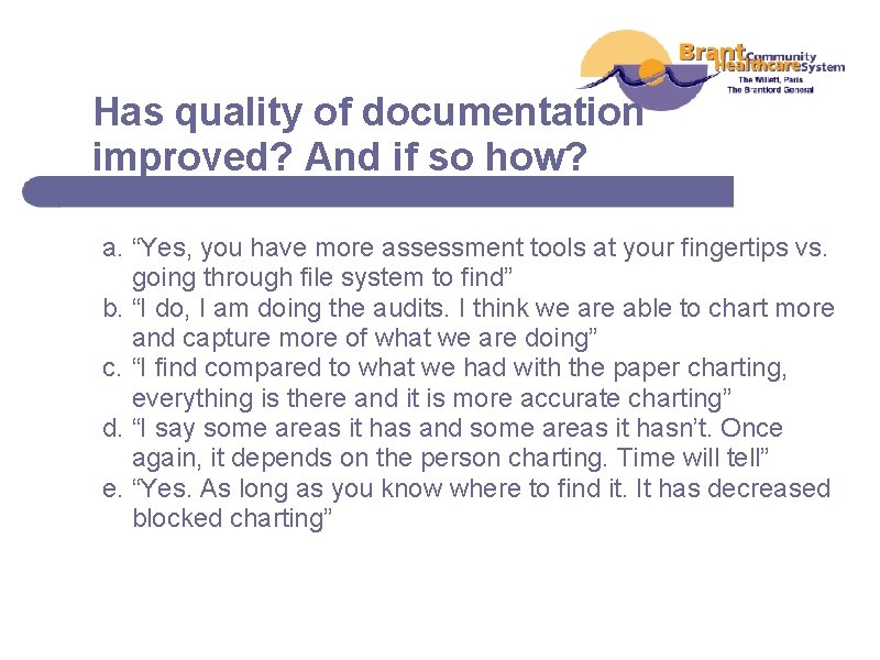 Has quality of documentation improved? And if so how? a. “Yes, you have more