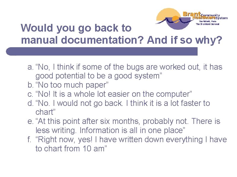 Would you go back to manual documentation? And if so why? a. “No, I