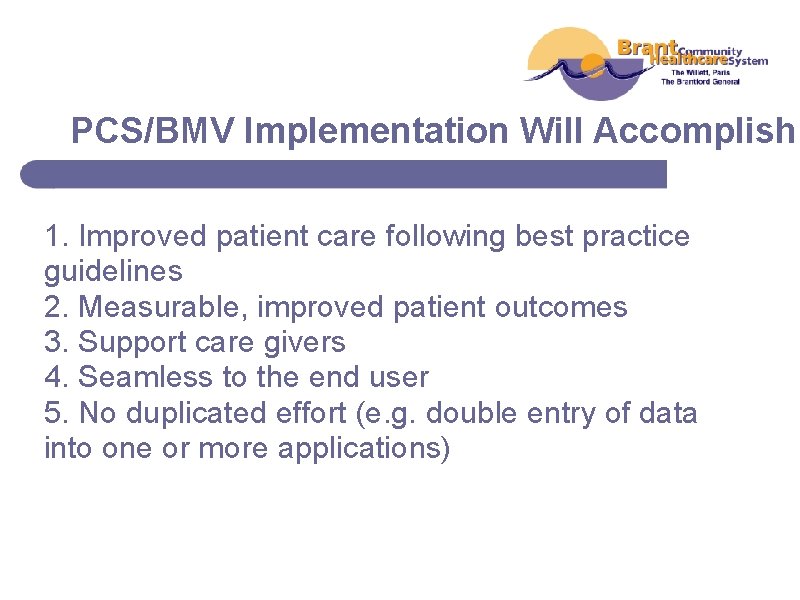 PCS/BMV Implementation Will Accomplish 1. Improved patient care following best practice guidelines 2. Measurable,